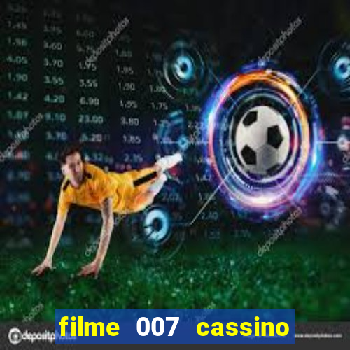 filme 007 cassino royale completo dublado youtube